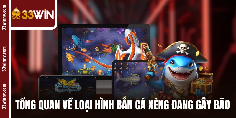 Tổng quan về loại hình bắn cá xèng đang gây bão