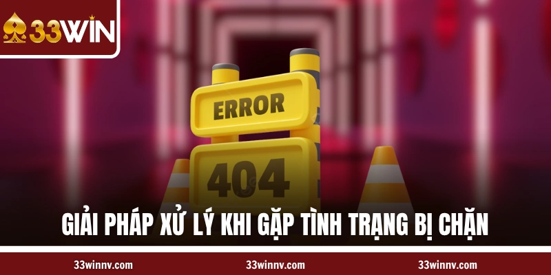 Giải pháp xử lý khi gặp tình trạng đăng nhập 33WIN bị chặn