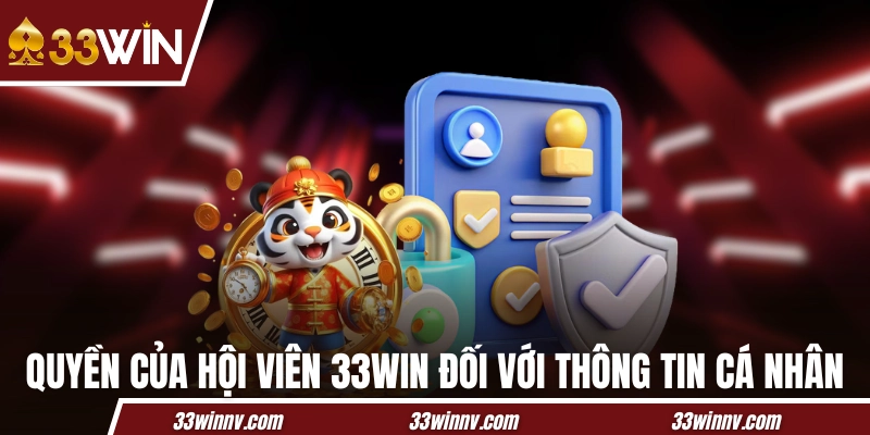 Quyền của hội viên 33WIN đối với thông tin cá nhân